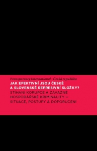 Jak efektivní jsou české a slovenské represivní složky? Stíhání korupce a závažné hospodářské kriminality - situace, postupy a doporučení